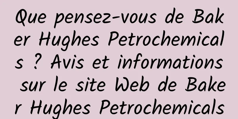 Que pensez-vous de Baker Hughes Petrochemicals ? Avis et informations sur le site Web de Baker Hughes Petrochemicals