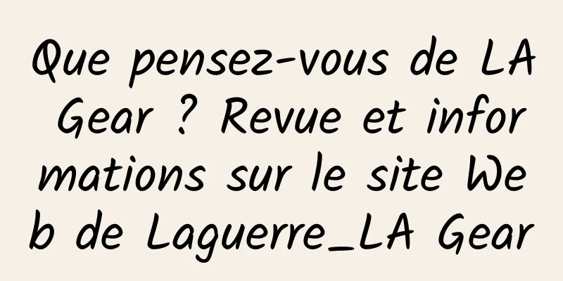 Que pensez-vous de LA Gear ? Revue et informations sur le site Web de Laguerre_LA Gear