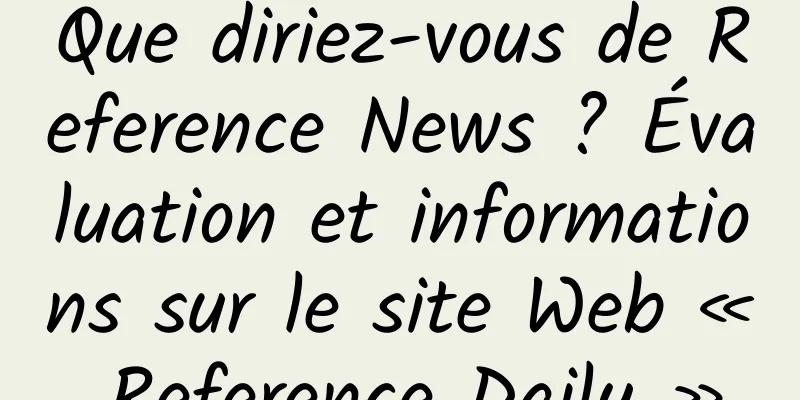 Que diriez-vous de Reference News ? Évaluation et informations sur le site Web « Reference Daily »
