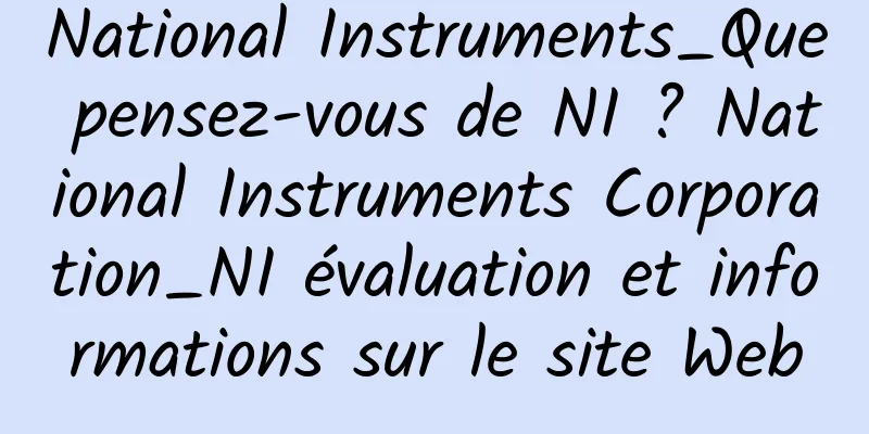 National Instruments_Que pensez-vous de NI ? National Instruments Corporation_NI évaluation et informations sur le site Web