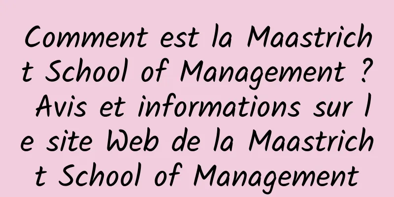 Comment est la Maastricht School of Management ? Avis et informations sur le site Web de la Maastricht School of Management