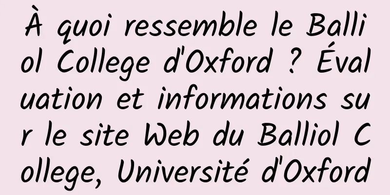 À quoi ressemble le Balliol College d'Oxford ? Évaluation et informations sur le site Web du Balliol College, Université d'Oxford