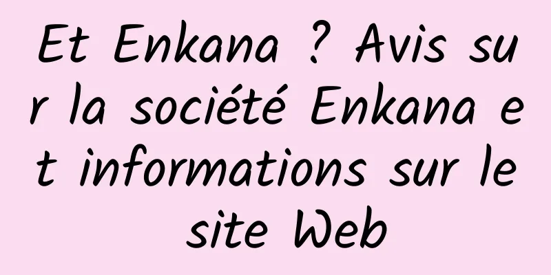 Et Enkana ? Avis sur la société Enkana et informations sur le site Web
