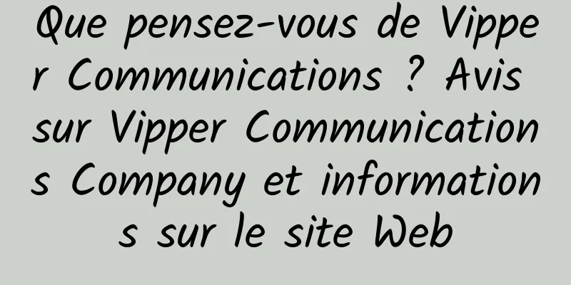 Que pensez-vous de Vipper Communications ? Avis sur Vipper Communications Company et informations sur le site Web