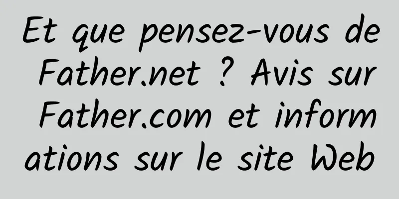 Et que pensez-vous de Father.net ? Avis sur Father.com et informations sur le site Web