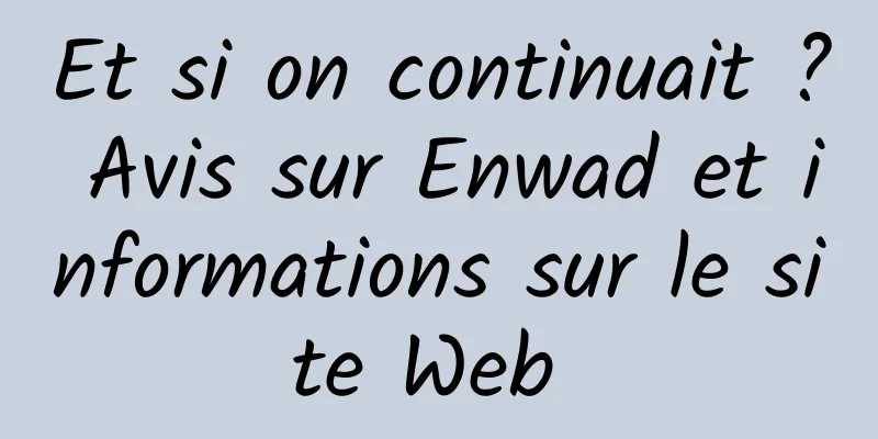 Et si on continuait ? Avis sur Enwad et informations sur le site Web 