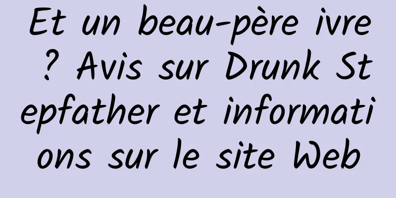 Et un beau-père ivre ? Avis sur Drunk Stepfather et informations sur le site Web