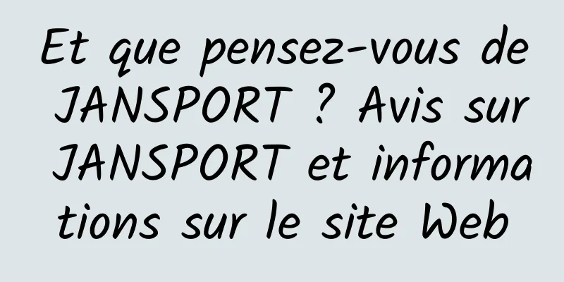Et que pensez-vous de JANSPORT ? Avis sur JANSPORT et informations sur le site Web