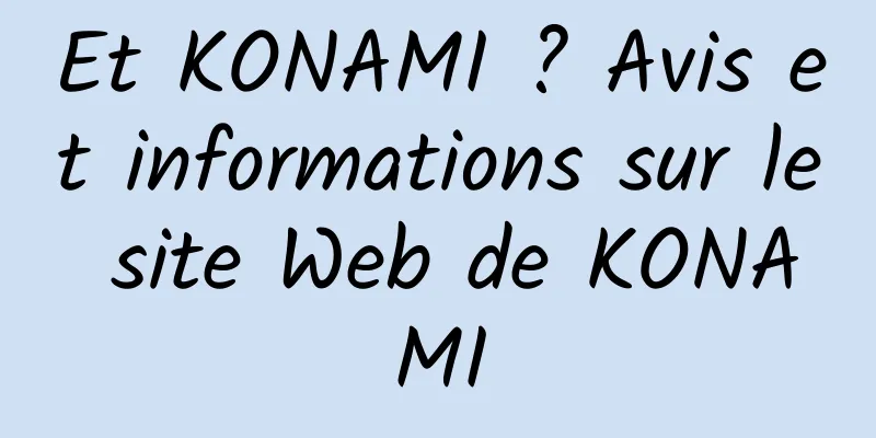 Et KONAMI ? Avis et informations sur le site Web de KONAMI