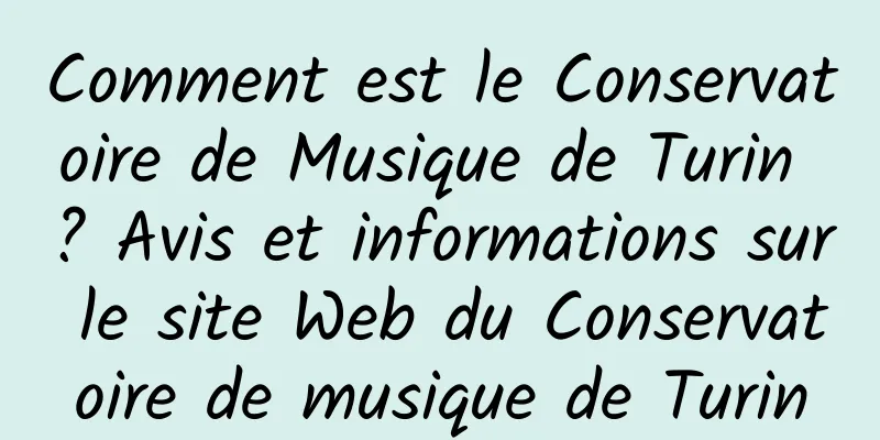 Comment est le Conservatoire de Musique de Turin ? Avis et informations sur le site Web du Conservatoire de musique de Turin