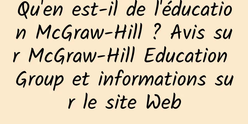 Qu'en est-il de l'éducation McGraw-Hill ? Avis sur McGraw-Hill Education Group et informations sur le site Web