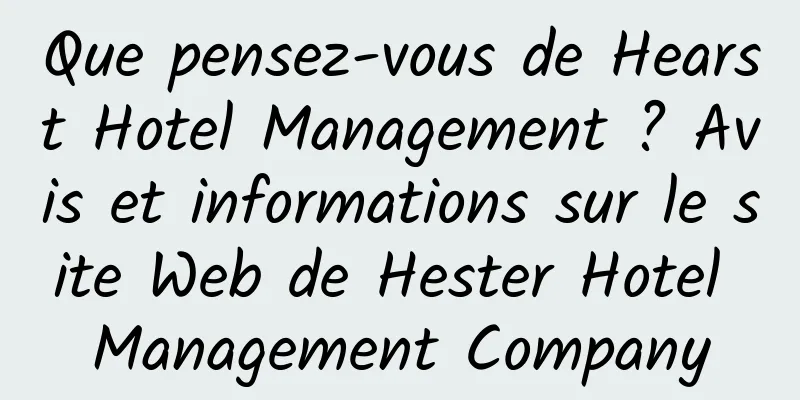 Que pensez-vous de Hearst Hotel Management ? Avis et informations sur le site Web de Hester Hotel Management Company