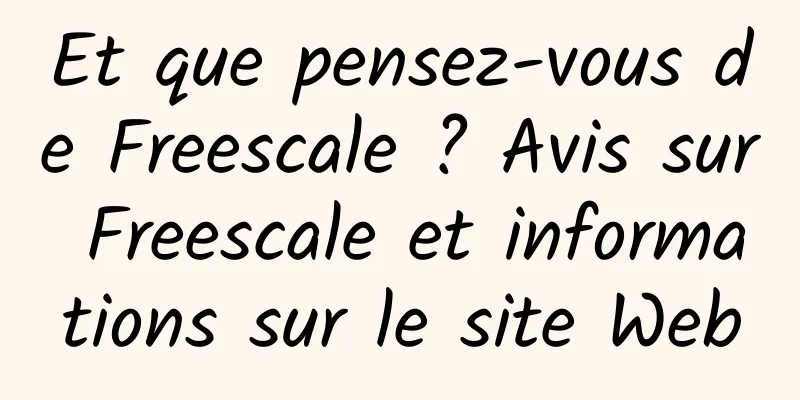Et que pensez-vous de Freescale ? Avis sur Freescale et informations sur le site Web