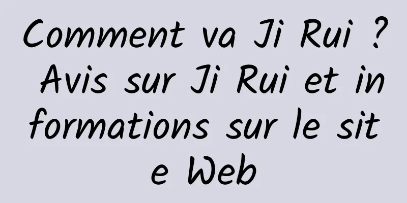 Comment va Ji Rui ? Avis sur Ji Rui et informations sur le site Web