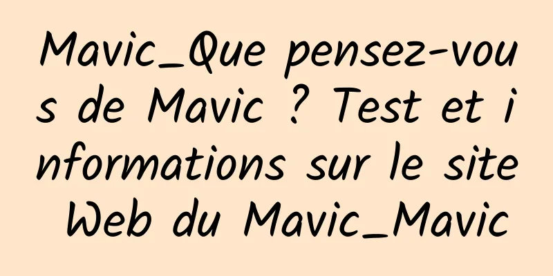 Mavic_Que pensez-vous de Mavic ? Test et informations sur le site Web du Mavic_Mavic