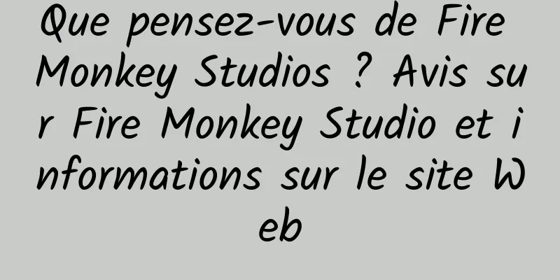 Que pensez-vous de Fire Monkey Studios ? Avis sur Fire Monkey Studio et informations sur le site Web