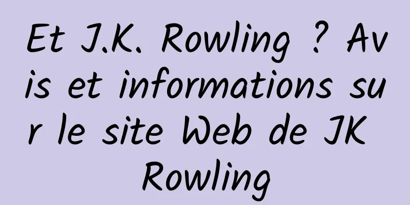 Et J.K. Rowling ? Avis et informations sur le site Web de JK Rowling