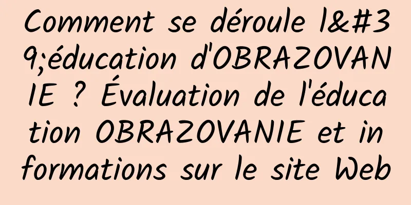 Comment se déroule l'éducation d'OBRAZOVANIE ? Évaluation de l'éducation OBRAZOVANIE et informations sur le site Web