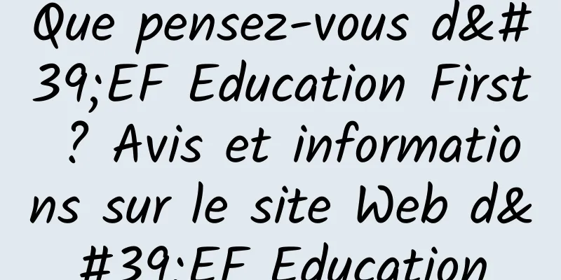 Que pensez-vous d'EF Education First ? Avis et informations sur le site Web d'EF Education