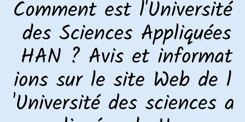 Comment est l'Université des Sciences Appliquées HAN ? Avis et informations sur le site Web de l'Université des sciences appliquées de Hann