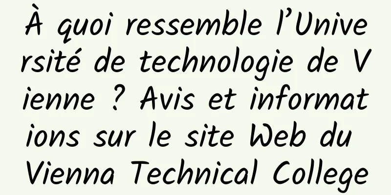 À quoi ressemble l’Université de technologie de Vienne ? Avis et informations sur le site Web du Vienna Technical College