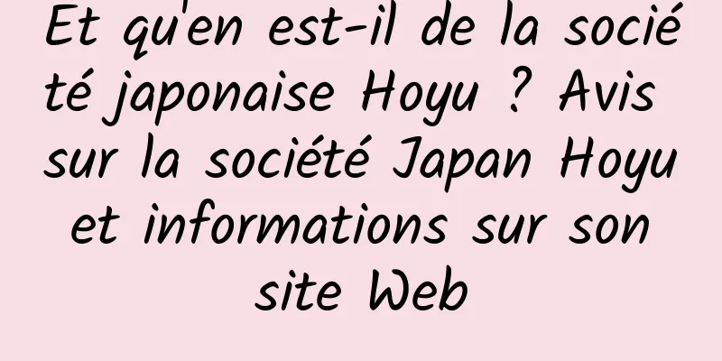 Et qu'en est-il de la société japonaise Hoyu ? Avis sur la société Japan Hoyu et informations sur son site Web