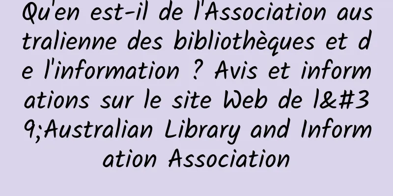 Qu'en est-il de l'Association australienne des bibliothèques et de l'information ? Avis et informations sur le site Web de l'Australian Library and Information Association