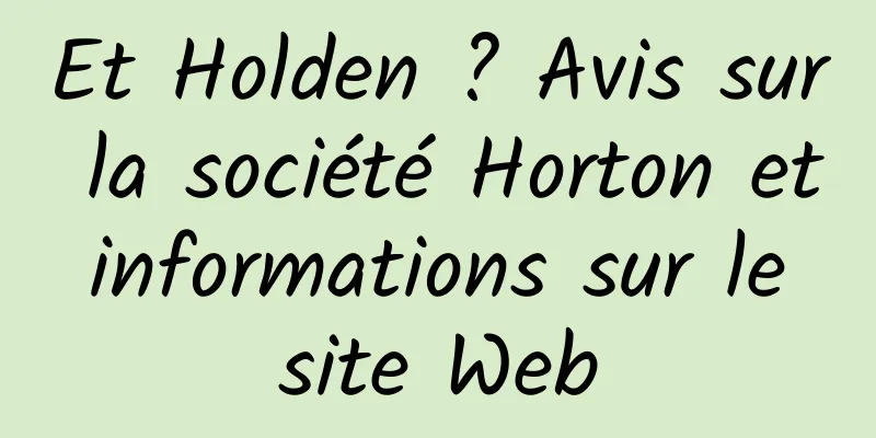Et Holden ? Avis sur la société Horton et informations sur le site Web