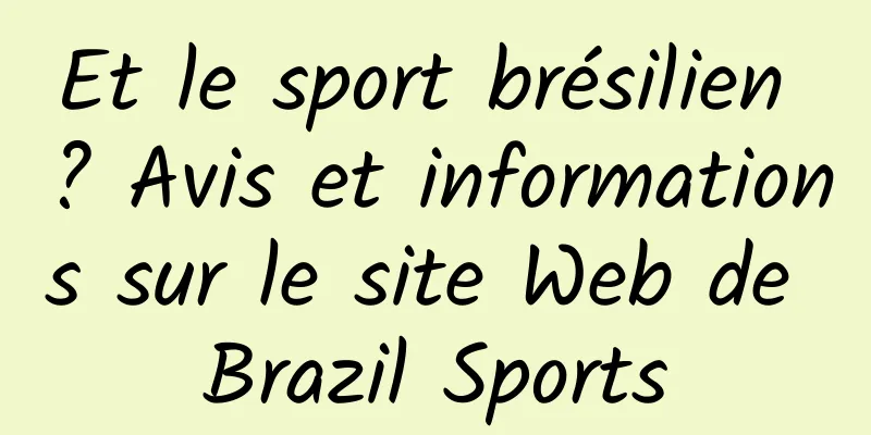 Et le sport brésilien ? Avis et informations sur le site Web de Brazil Sports