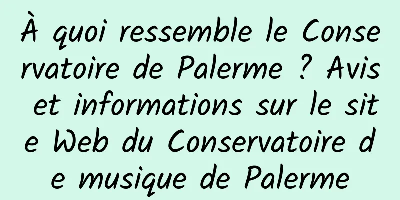 À quoi ressemble le Conservatoire de Palerme ? Avis et informations sur le site Web du Conservatoire de musique de Palerme