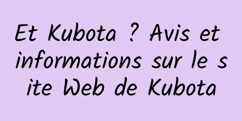 Et Kubota ? Avis et informations sur le site Web de Kubota