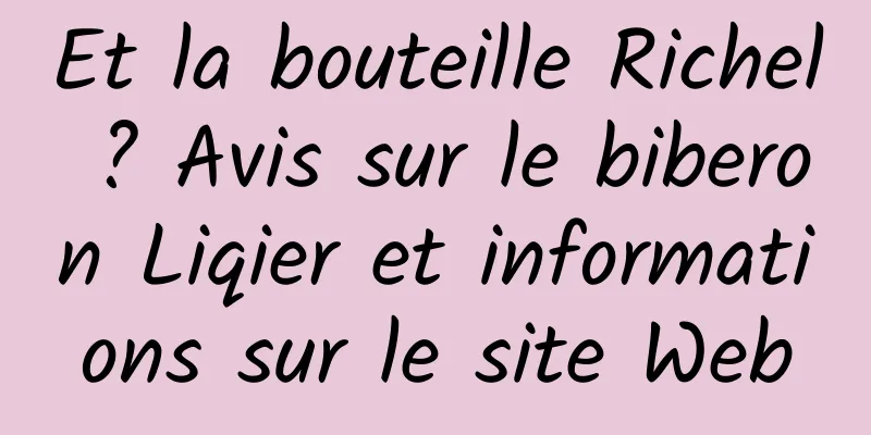 Et la bouteille Richel ? Avis sur le biberon Liqier et informations sur le site Web