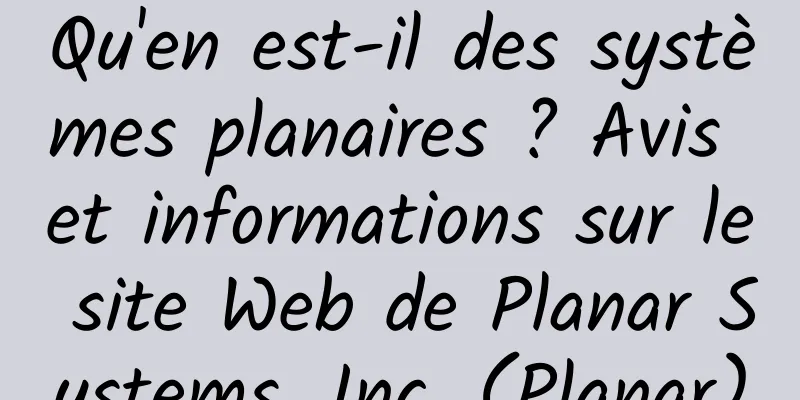 Qu'en est-il des systèmes planaires ? Avis et informations sur le site Web de Planar Systems, Inc. (Planar)