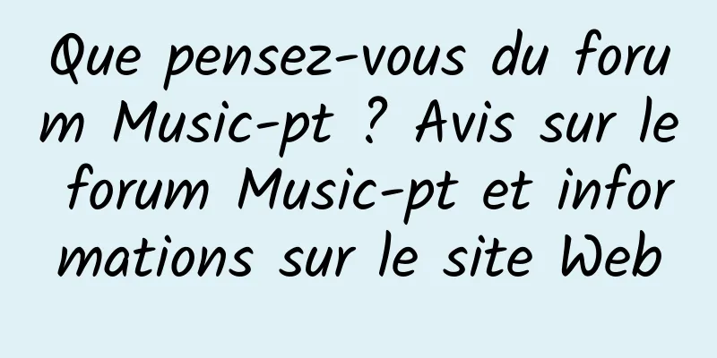 Que pensez-vous du forum Music-pt ? Avis sur le forum Music-pt et informations sur le site Web