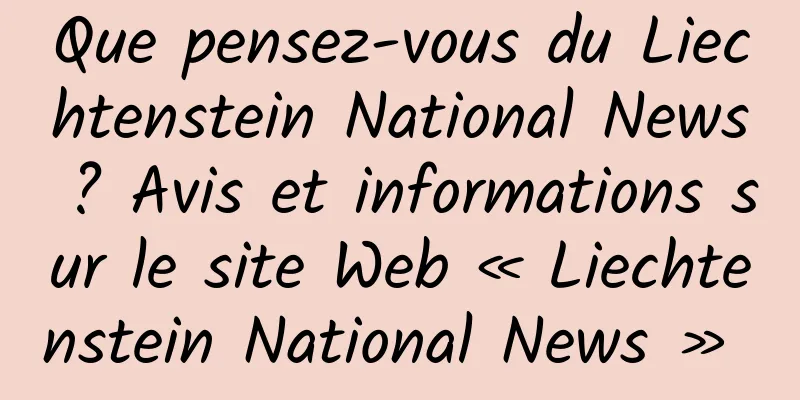 Que pensez-vous du Liechtenstein National News ? Avis et informations sur le site Web « Liechtenstein National News » 