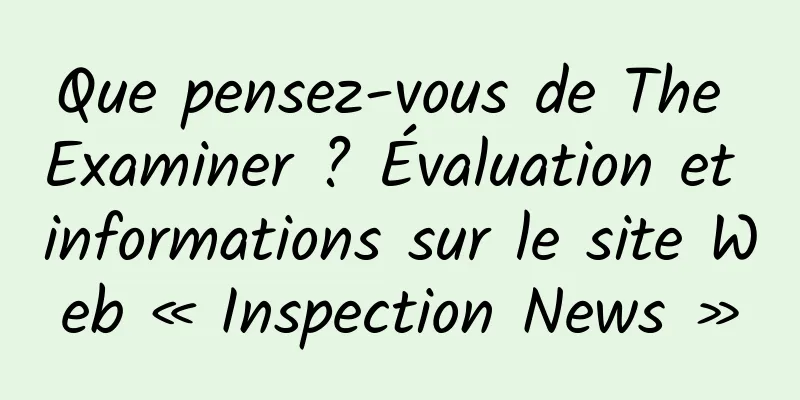 Que pensez-vous de The Examiner ? Évaluation et informations sur le site Web « Inspection News »