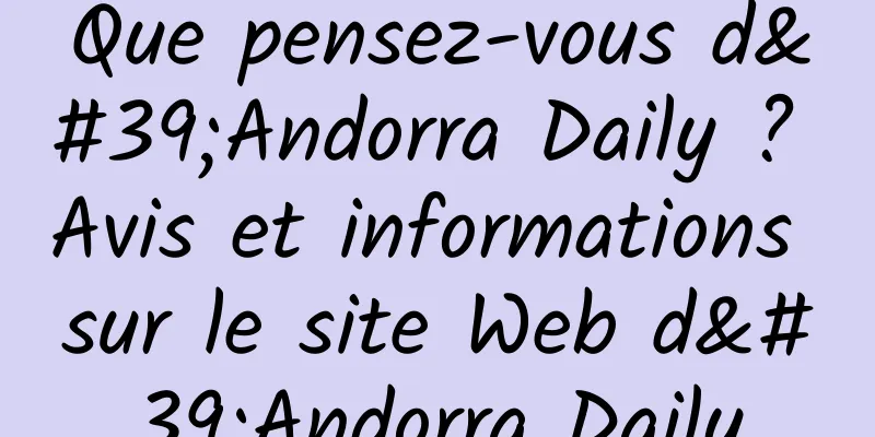 Que pensez-vous d'Andorra Daily ? Avis et informations sur le site Web d'Andorra Daily