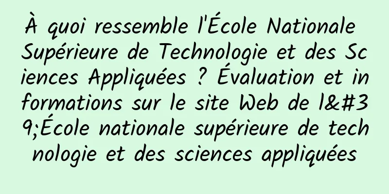 À quoi ressemble l'École Nationale Supérieure de Technologie et des Sciences Appliquées ? Évaluation et informations sur le site Web de l'École nationale supérieure de technologie et des sciences appliquées