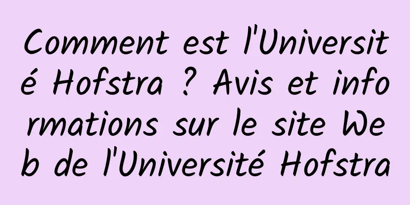 Comment est l'Université Hofstra ? Avis et informations sur le site Web de l'Université Hofstra