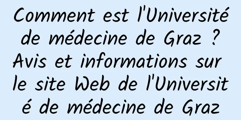 Comment est l'Université de médecine de Graz ? Avis et informations sur le site Web de l'Université de médecine de Graz