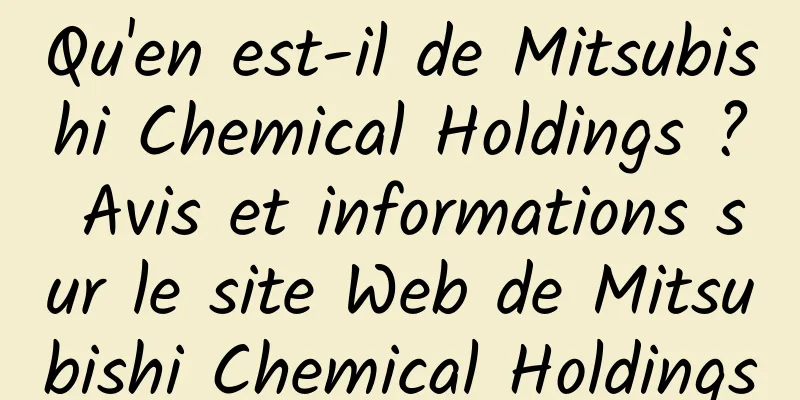 Qu'en est-il de Mitsubishi Chemical Holdings ? Avis et informations sur le site Web de Mitsubishi Chemical Holdings