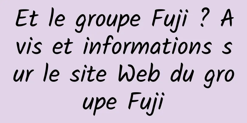 Et le groupe Fuji ? Avis et informations sur le site Web du groupe Fuji