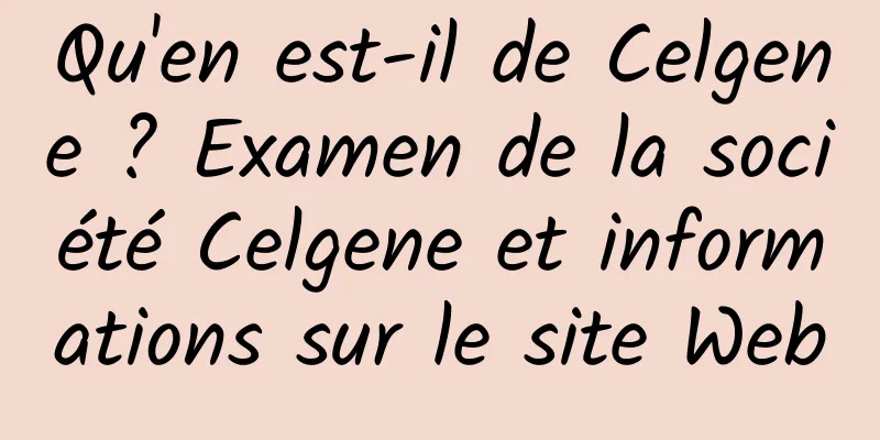 Qu'en est-il de Celgene ? Examen de la société Celgene et informations sur le site Web