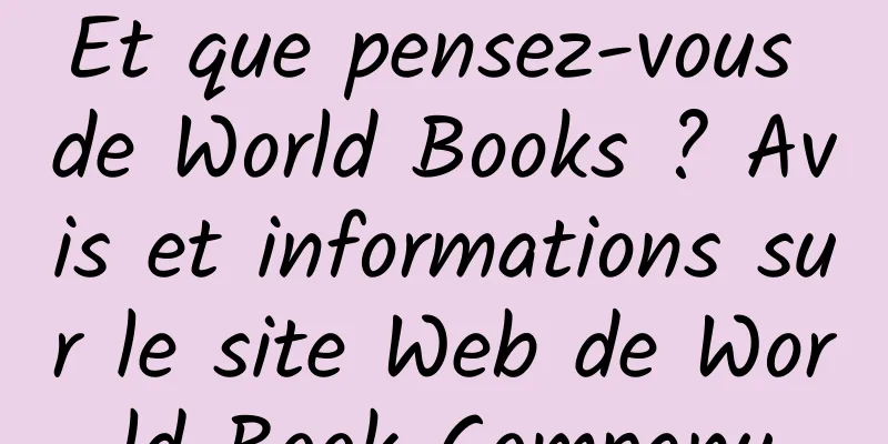Et que pensez-vous de World Books ? Avis et informations sur le site Web de World Book Company