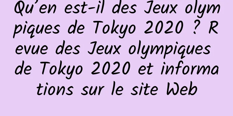 Qu’en est-il des Jeux olympiques de Tokyo 2020 ? Revue des Jeux olympiques de Tokyo 2020 et informations sur le site Web