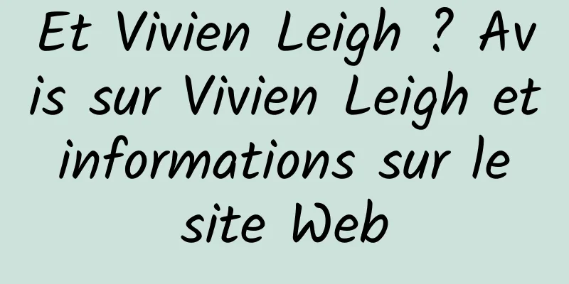 Et Vivien Leigh ? Avis sur Vivien Leigh et informations sur le site Web