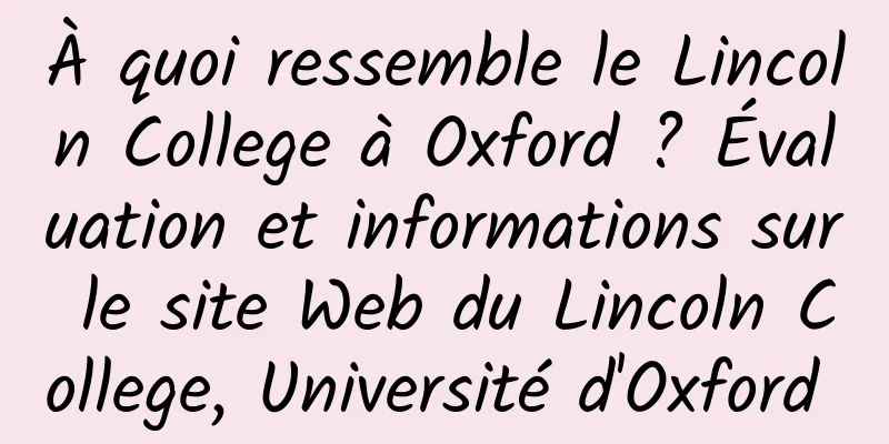 À quoi ressemble le Lincoln College à Oxford ? Évaluation et informations sur le site Web du Lincoln College, Université d'Oxford 