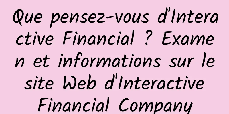 Que pensez-vous d'Interactive Financial ? Examen et informations sur le site Web d'Interactive Financial Company