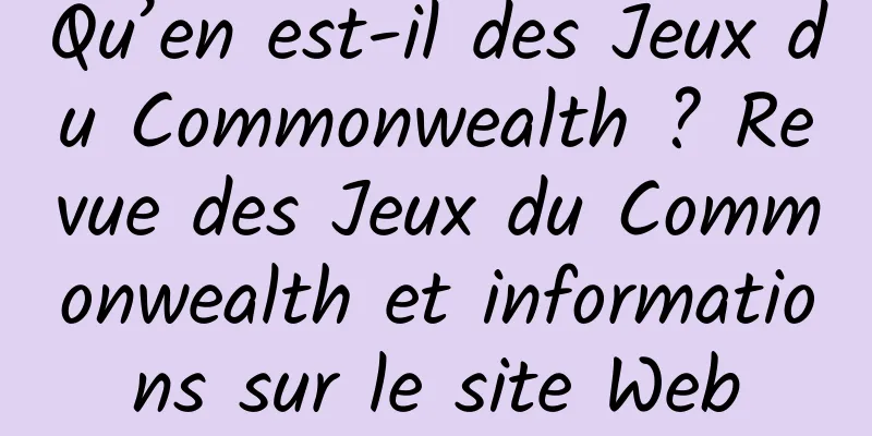 Qu’en est-il des Jeux du Commonwealth ? Revue des Jeux du Commonwealth et informations sur le site Web