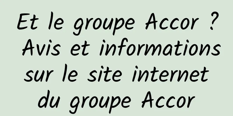 Et le groupe Accor ? Avis et informations sur le site internet du groupe Accor